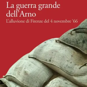La guerra grande dell‘Arno. 4 novembre ‘66. Con CD Audio Super Prezzo