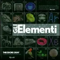Popolare Gli elementi. Alla scoperta degli atomi dell‘universo. Ediz. illustrata