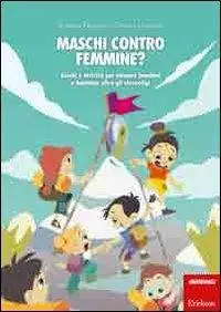 Maschi contro femmine? Giochi e attività per educare bambini e bambine oltre gli stereotipi Compra Online