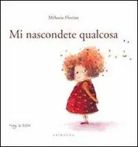 Super Prezzo Mi nascondete qualcosa. Ediz. illustrata