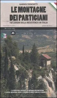 Prezzo Ridotto Le montagne dei partigiani. 150 luoghi della resistenza in Italia