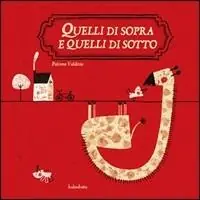 Quelli di sopra e quelli di sotto. Ediz. illustrata Direttamente Dal Produttore