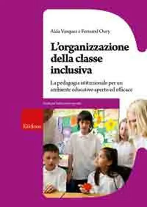 L‘organizzazione della classe inclusiva. La pedagogia istituzionale per un ambiente educativo aperto ed efficace Compra Adesso