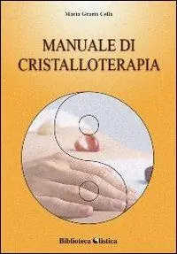 A Buon Prezzo Manuale di cristalloterapia. Teoria e trattamento