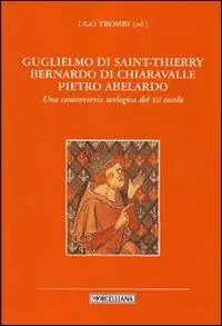 Guglielmo di Saint-Thierry, Bernardo di Chiaravalle, Pietro Abelardo. Una controversia teologica del XII secolo Offerta Del Giorno