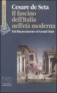 Il fascino dell‘Italia nell‘età moderna. Dal Rinascimento al Grand tour Subito Disponibile