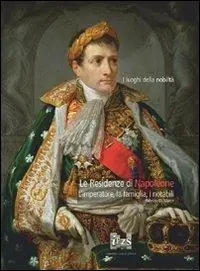 Affare Le residenze di Napoleone. L‘imperatore, la famiglia, i notabili