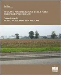 Ruolo e pianificazione delle aree agricole periurbane. L‘esperienza del Parco agricolo Sud Milano Direttamente Dal Produttore