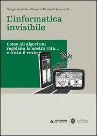 Compra Oggi Stesso L‘informatica invisibile. Come gli algoritmi regolano la nostra vita... e tutto il resto