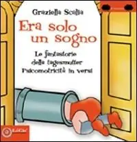 Era solo un sogno. Le fantastorie della tagesmutter. Psicomotricità in versi. Ediz. illustrata Saldi