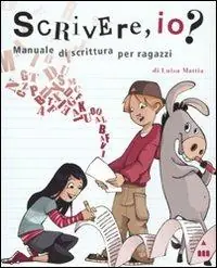 Scrivere, io? Manuale di scrittura per ragazzi. Ediz. illustrata Reso Gratuito