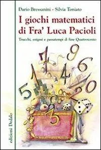 I giochi matematici di fra‘ Luca Pacioli. Trucchi, enigmi e passatempi di fine Quattrocento Scelto Dai Clienti