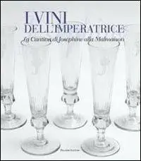 I vini dell‘imperatrice. La cantina di Joséphine alla Malmaison Prezzo Scontato