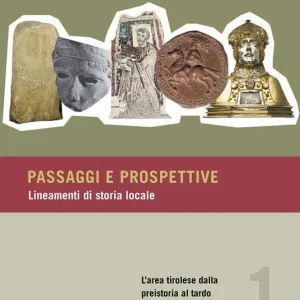 Passaggi e prospettive. Lineamenti di storia locale. Vol. 1 L‘ area tirolese dalla preistoria al tardo Medioevo Prezzo Scontato