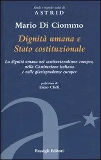 Acquista Ora Dignità umana e Stato costituzionale. La dignità umana nel costituzionalismo europeo, nella Costituzione italiana e nelle giurisprudenze europee
