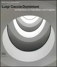 Bestseller Luigi Caccia Dominioni architetto in Valtellina e Grigioni. Ediz. illustrata