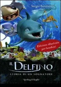 Sconto Il delfino. Storia di un sognatore. Ediz. illustrata