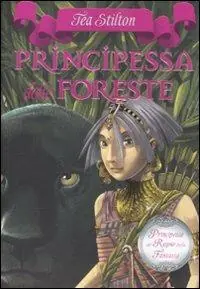 Principessa delle foreste. Principesse del regno della fantasia. Vol. 4 Nuovo Arrivo