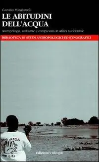 Le abitudini dell‘acqua. Antropologia, ambiente e complessità in Africa occidentale Super Prezzo