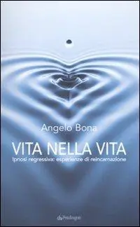 Offerta Limitata Vita nella vita. Ipnosi regressiva esperienze di reincarnazione