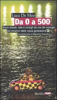 Offerta Lampo Da 0 a 500. Storie vissute, idee e consigli da uno dei manager più dinamici della nuova generazione