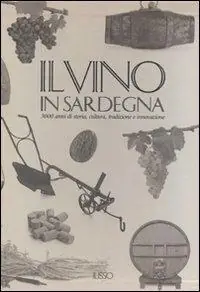 Il vino in Sardegna. 3000 anni di storia, cultura, tradizione e innovazione. Ediz. illustrata Offerta Speciale