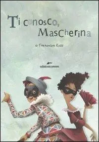 Promozione Ti conosco mascherina. In viaggio con le maschere della commedia dell‘arte