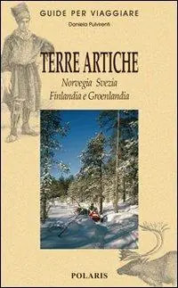 Terre artiche. Norvegia, Svezia, Finlandia e Groenlandia Must-Have
