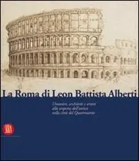 Saldi La Roma di Leon Battista Alberti. Architetti e umanisti alla scoperta dell‘antico nella città del Quattrocento. Ediz. illustrata