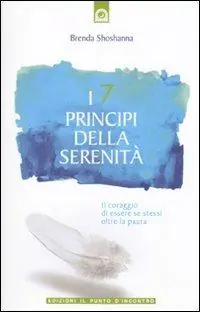 I 7 principi della serenità. Il coraggio di essere se stessi oltre la paura Spedizione Espresso