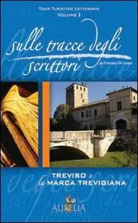 Nuova Collezione Sulle tracce degli scrittori. Treviso e la marca trevigiana