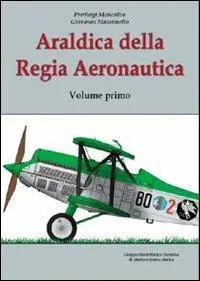 Ultime Pezzi Araldica della regia aeronautica. Ediz. illustrata. Vol. 1
