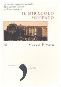 Quantità Limitata Il miracolo scippato. Le quattro occasioni sprecate della scienza italiana negli anni Sessanta
