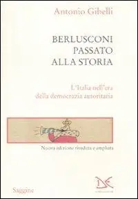 Esclusivo Berlusconi passato alla storia. L‘Italia nell‘era della democrazia autoritaria