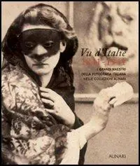 Vu d‘Italie 1841-1941. I grandi maestri della fotografia italiana nelle collezioni Alinari. Ediz. illustrata Must-Have