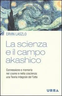 Economico La scienza e il campo akashico. Connessione e memoria nel cosmo e nella coscienza una teoria integrale del tutto