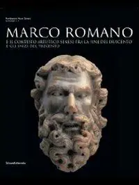 Marco Romano e il contesto artistico senese tra Due e Trecento. Catalogo della mostra (Casale d‘Elsa, 27 marzo-3 ottobre). Ediz. italiana e inglese Novità