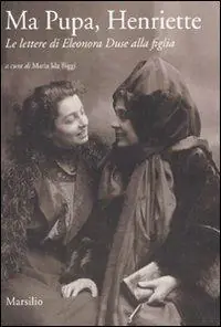 Ma pupa, Henriette. Le lettere di Eleonora Duse alla figlia Vendita Finale