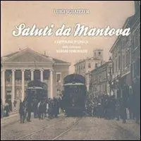 Saluti da Mantova. Cartoline d‘epoca dalla collezione Sergio Simonazzi. Ediz. illustrata. Vol. 2 Sconto