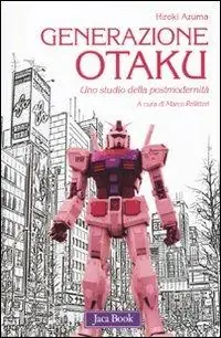 Generazione Otaku. Uno studio della postmodernità Nuova Collezione