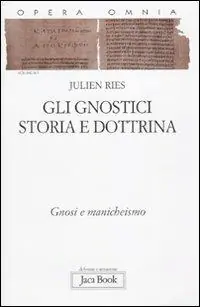 Opera omnia. Vol. 9/1 Gli gnostici. Storia e dottrina. Gnosi e manicheismo Prezzo Basso