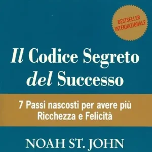 Il codice segreto del successo. 7 passi nascosti per avere più ricchezza e felicità Promozione