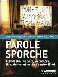 Parole sporche. Clandestini, nomadi, vu cumprà il razzismo nei media e dentro di noi Di Tendenza