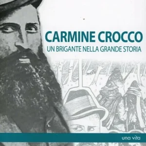 Carmine Crocco. Un brigante nella grande storia Solo Oggi