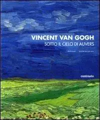 Vincent van Gogh. Sotto il cielo di Auvers. Ediz. illustrata Ultime Pezzi