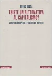 Occasione Esiste un‘alternativa al capitalismo? L‘impresa democratica e l‘attualità del marxismo