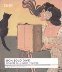 Ultima Occasione Non solo dive. Pioniere del cinema italiano