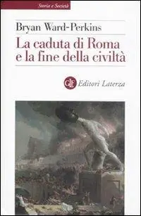 La caduta di Roma e la fine della civiltà Esclusivo