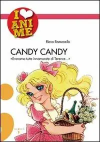 Occasione Imperdibile Candy Candy. «Eravamo tutte innamorate di Terence...». Ediz. illustrata