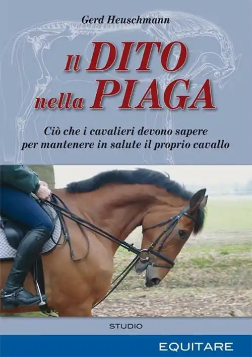 Il dito nella piaga. Ciò che i cavalieri devono sapere per mantenere in salute il proprio cavallo Prezzo Conveniente